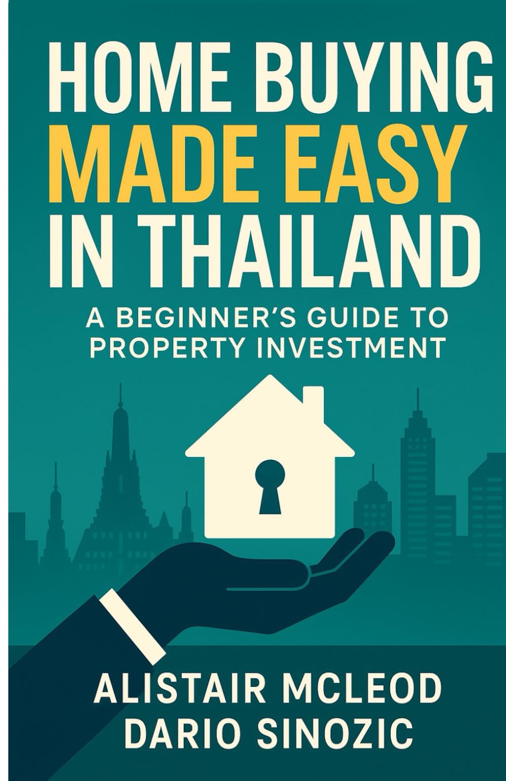Home Buying Made Easy in Thailand: A Beginner's Guide to Property Investment (The International Homebuyer's Bible)