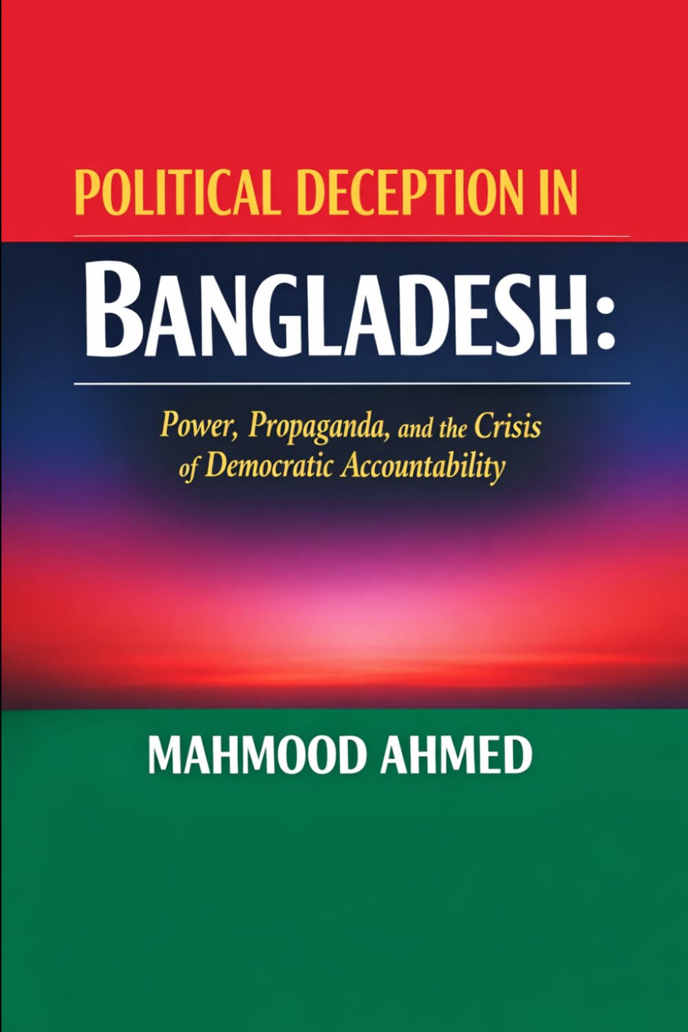 Political Deception in Bangladesh I Electoral manipulation and legitimacy I Media propaganda and politics I Digital politics and misinformation I ... and accountability (Government and Politics)