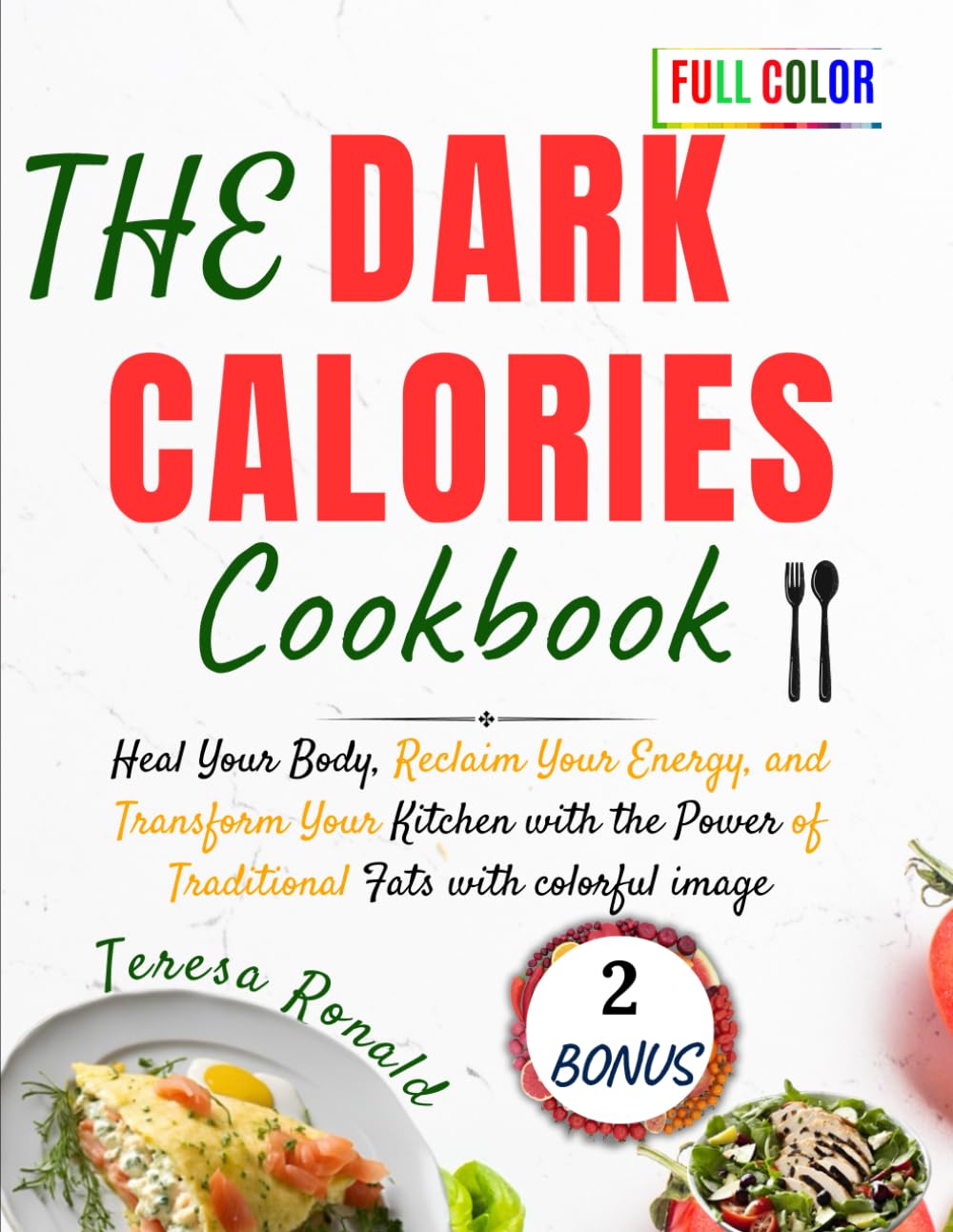 The Dark Calories Cookbook: Heal Your Body, Reclaim Your Energy, and Transform Your Kitchen with the Power of Traditional Fats with colorful image