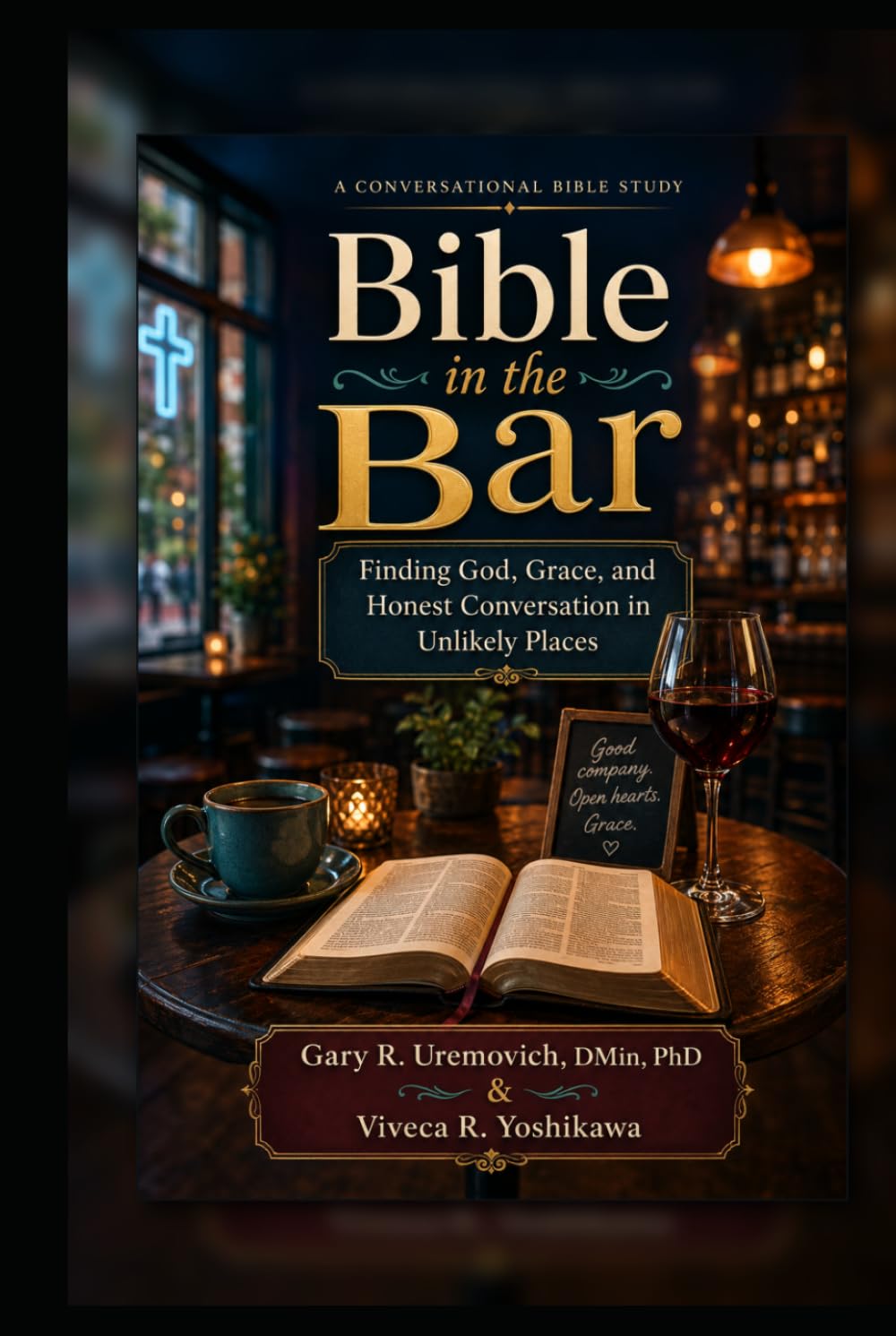 Bible in the Bar: Finding God, Grace, and Honest Conversation in Unlikely Places