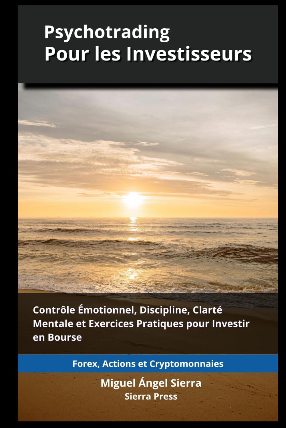 Psychotrading pour les Investisseurs: Contrôle Émotionnel, Discipline, Clarté Mentale et Exercices Pratiques pour Investir sur les Marchés Financiers ... Finance - Investissement - Trading et Bourse)