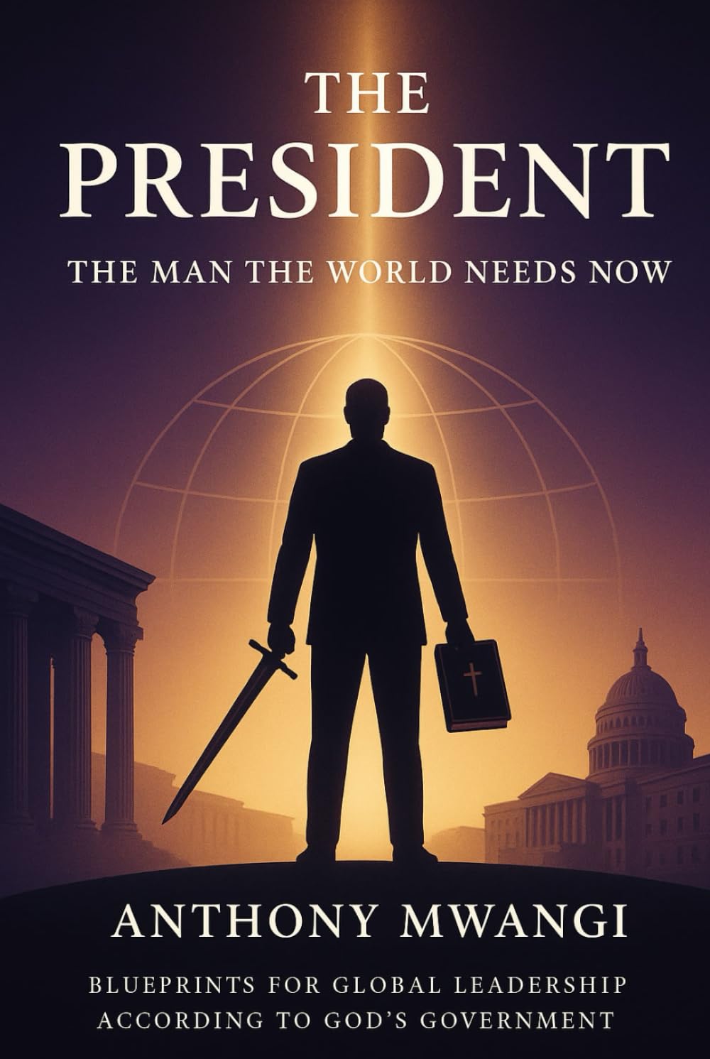 THE PRESIDENT — The Man the World Needs Now (The President Book)