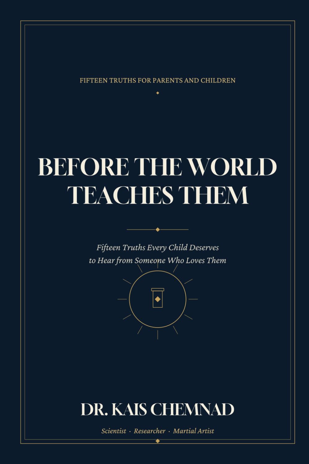 Before the World Teaches Them: Fifteen Truths Every Child Deserves to Hear from Someone Who Loves Them
