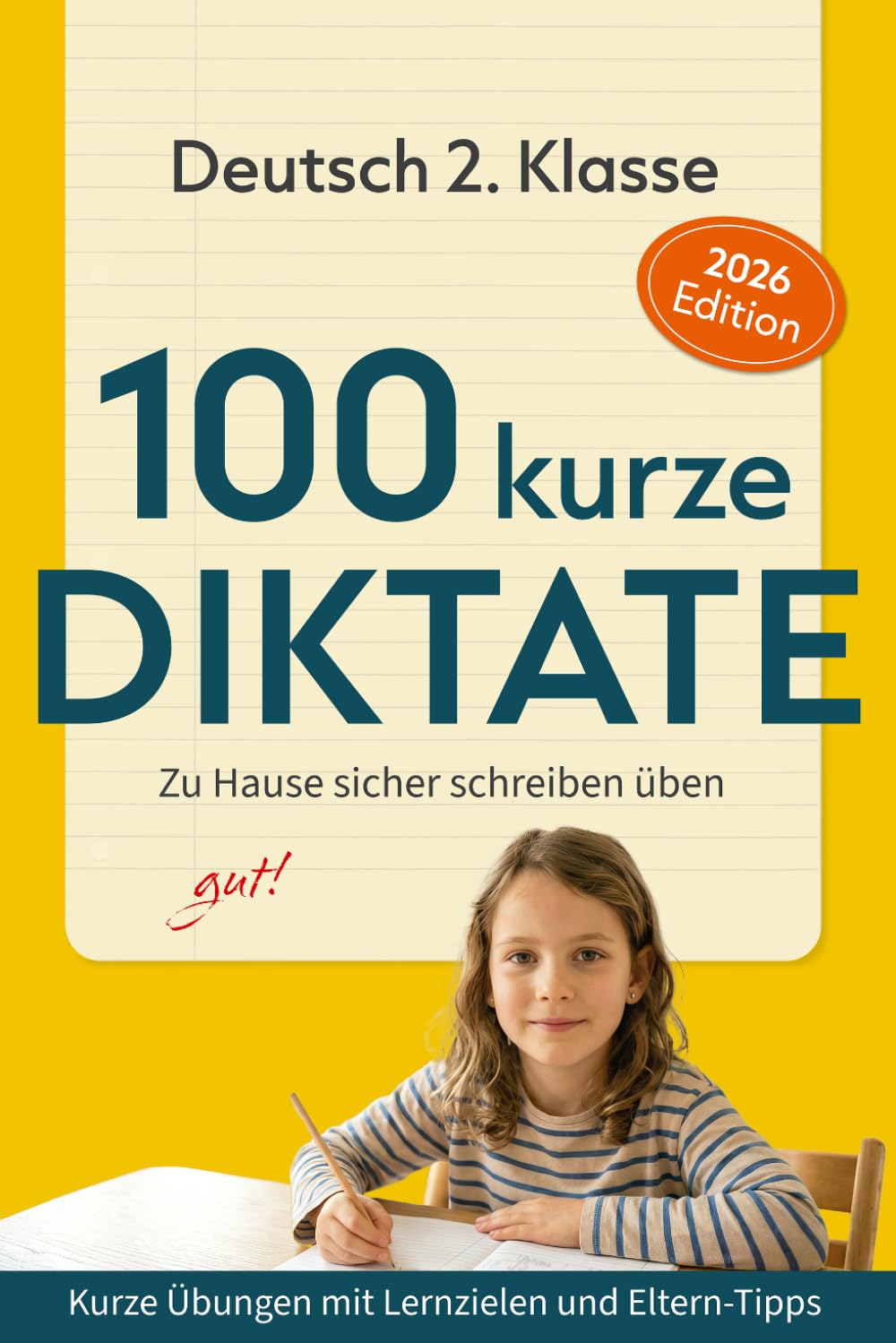 100 kurze Diktate – Deutsch 2. Klasse: Zu Hause sicher schreiben üben. Kurze Übungen mit Lernzielen und Eltern-Tipps