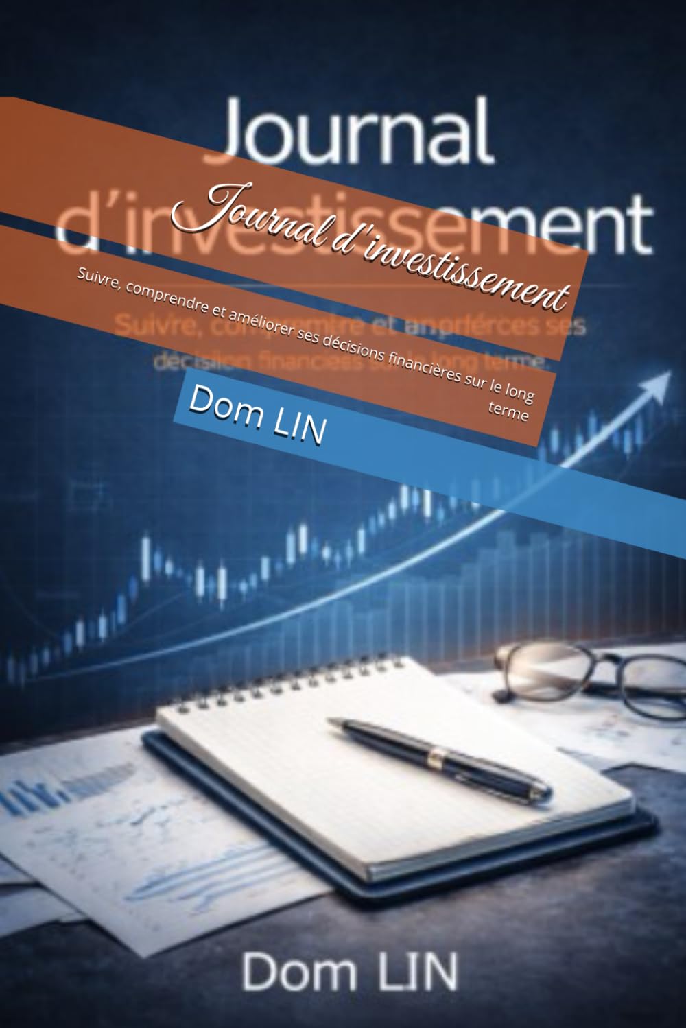 Journal d'investissement: Suivre, comprendre et améliorer ses décisions financières sur le long terme