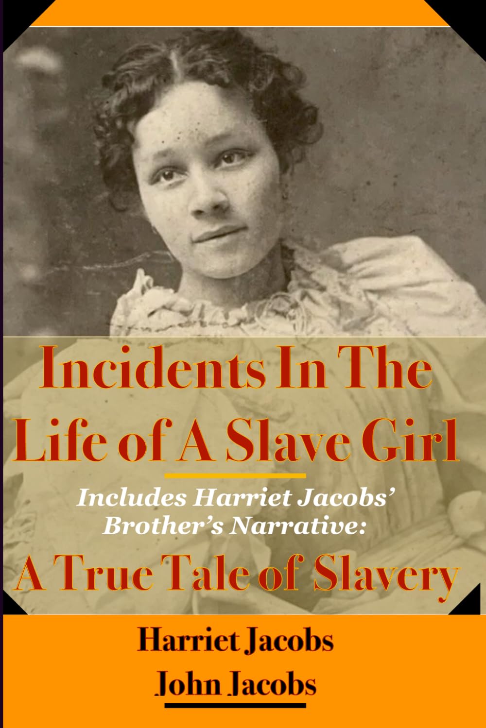 Incidents In The Life Of A Slave Girl & A True Tale Of Slavery: Harriet & John Jacobs' Narratives