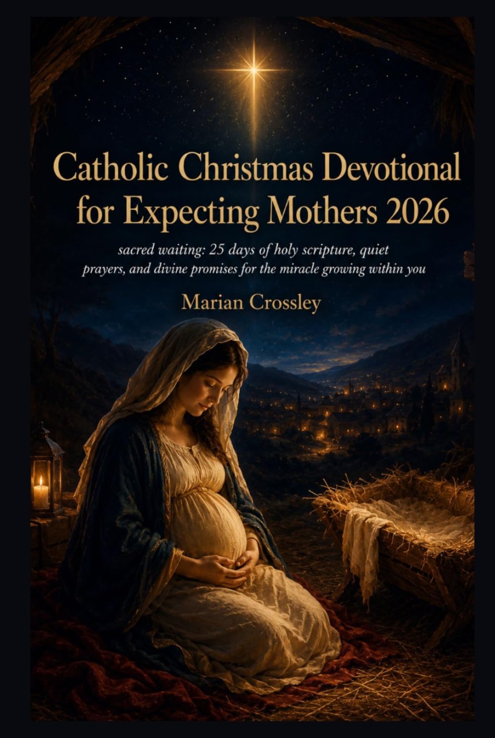 Catholic Christmas Devotional for Expecting Mothers 2026: sacred waiting: 25 days of holy scripture, quiet prayers, and divine promises for the miracle growing within you