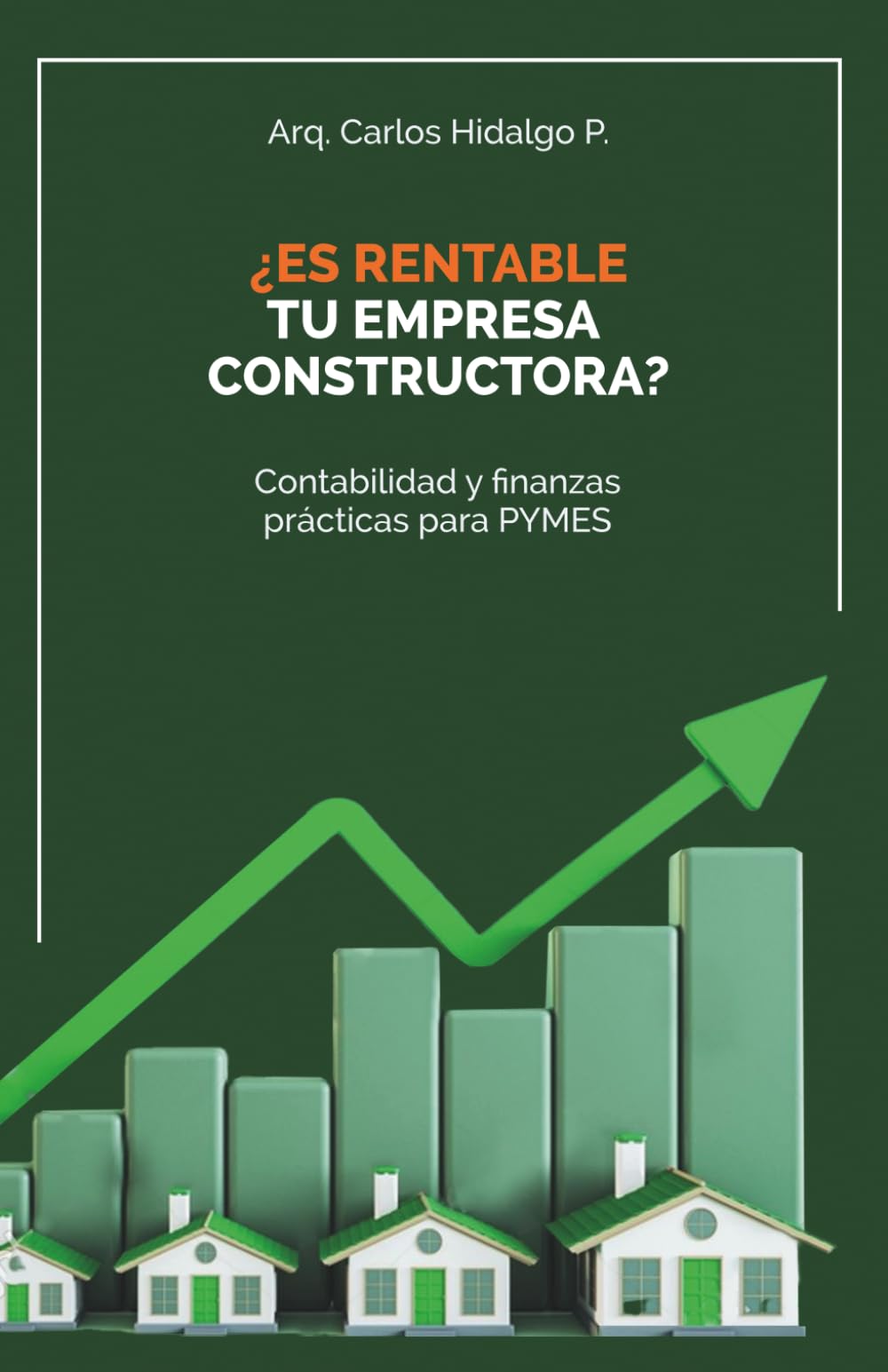 ¿Es rentable tu empresa constructora?: Contabilidad y Finanzas Prácticas para PYMES
