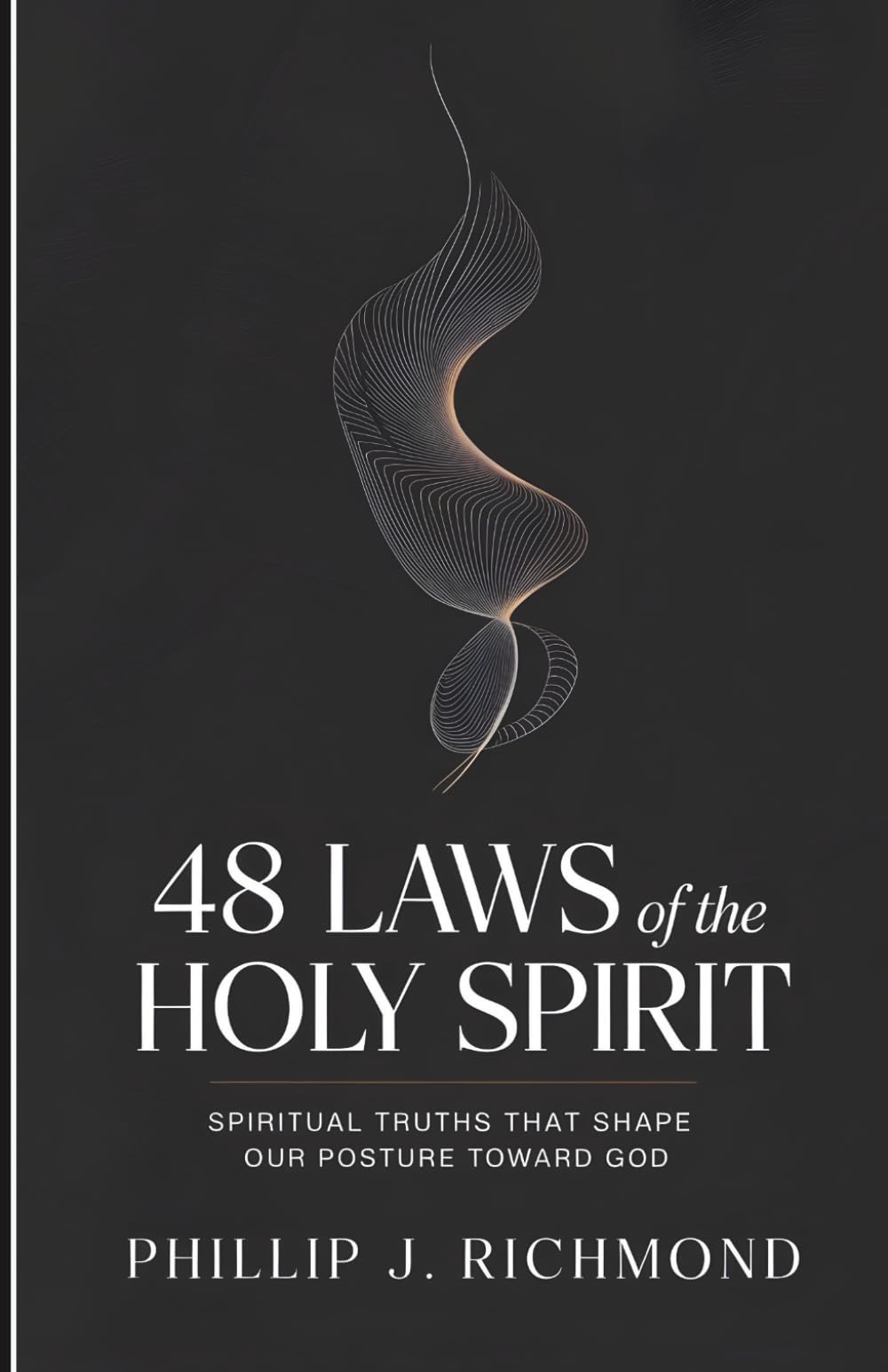 48 Laws of the Holy Spirit: Spiritual Truths That Shape Our Posture Toward God