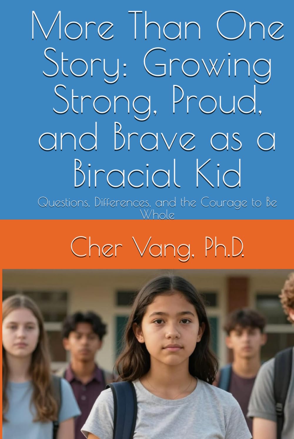 More Than One Story: Growing Strong, Proud, and Brave as a Biracial Kid: Questions, Differences, and the Courage to Be Whole