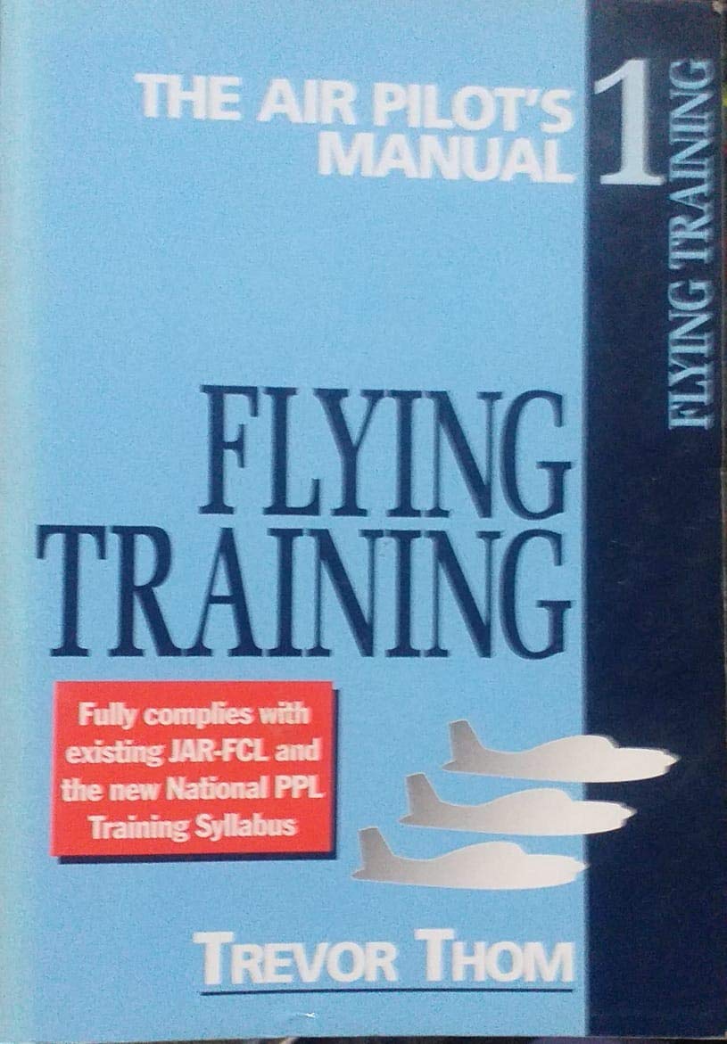Flying Training: 1 (Air Pilot's Manual Series, Volume 1): Thom, Trevor ...