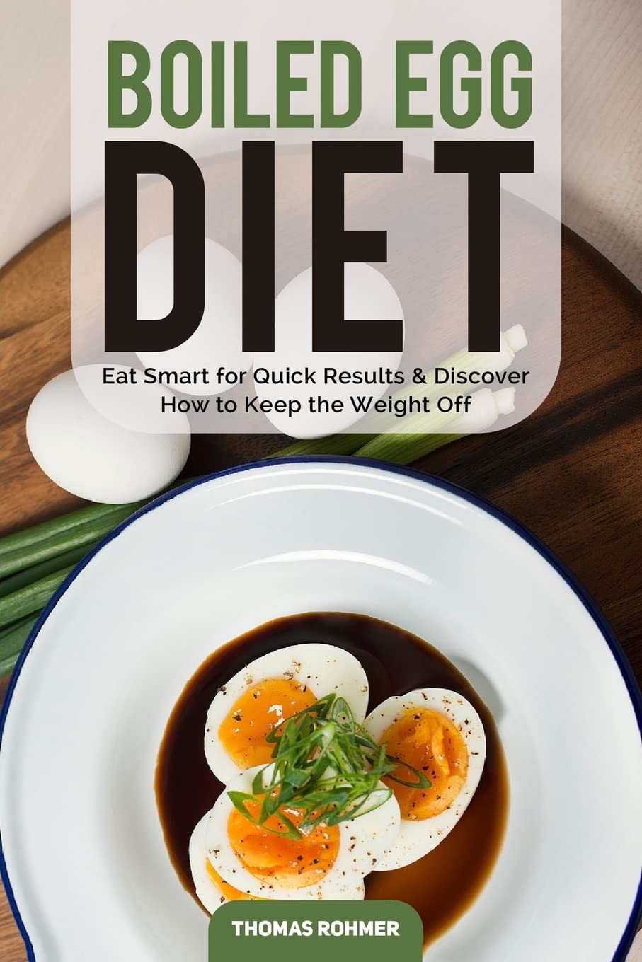 Boiled Egg Diet: Eat Smart for Quick Results & Discover How to Keep the Weight Off