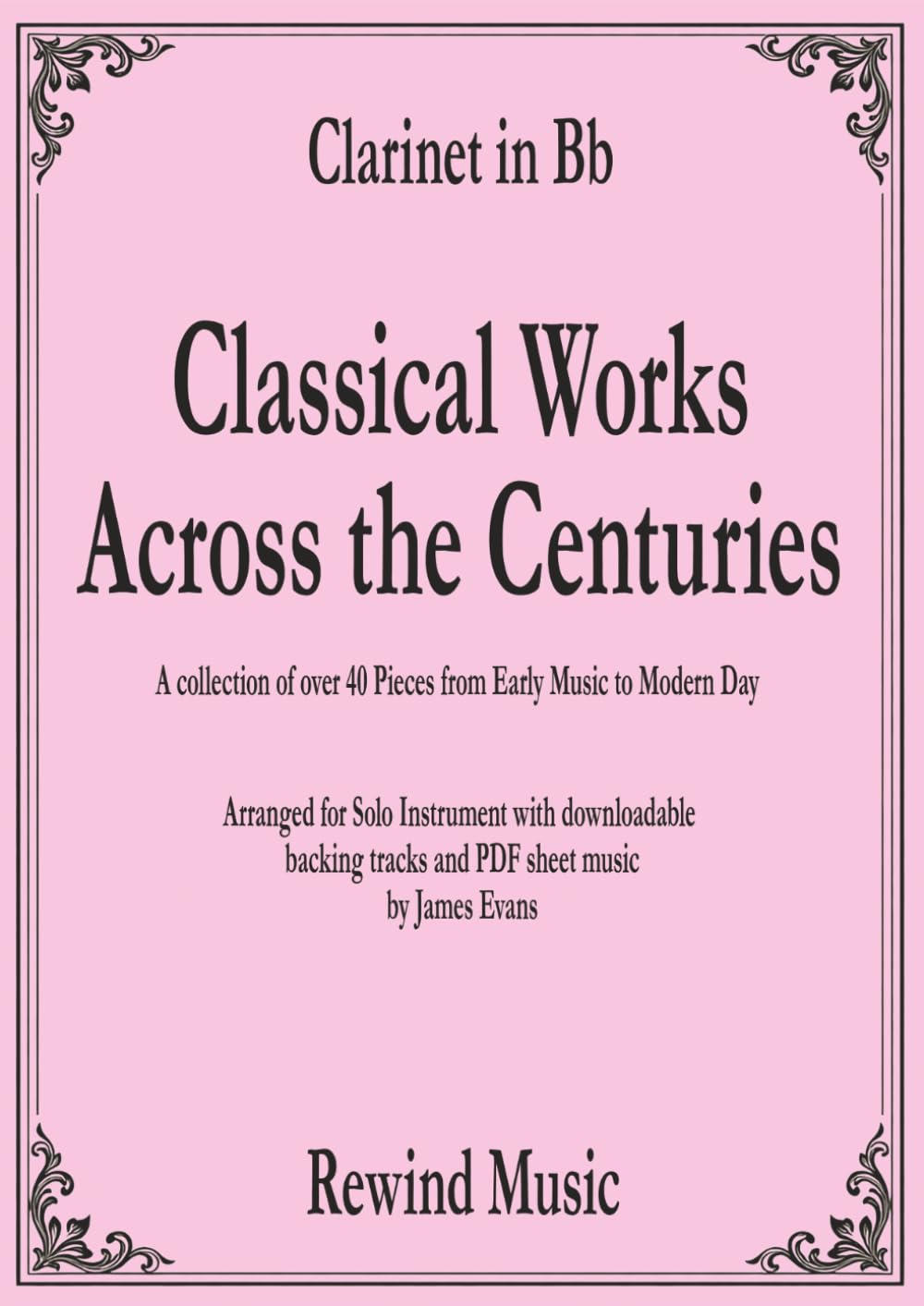 Bb Clarinet Classical Works Across the Centuries: With Backing Tracks