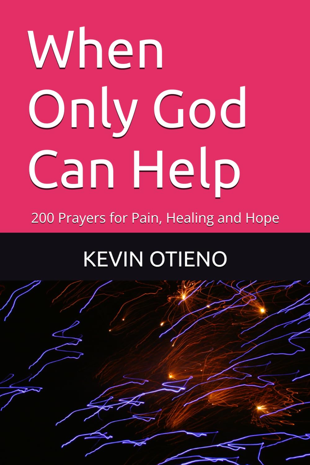 When Only God Can Help: 200 Prayers for Pain, Healing and Hope