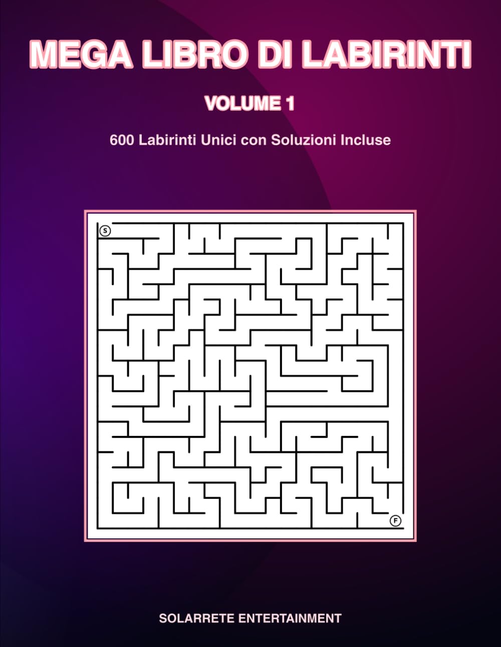 MEGA LIBRO DI LABIRINTI - Volume 1: 600 Labirinti Unici con Soluzioni Incluse