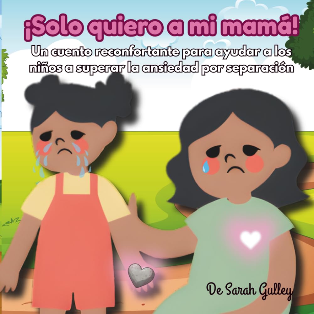 ¡Solo quiero a mi mamá!: Un cuento reconfortante para ayudar a los niños a superar la ansiedad por separación