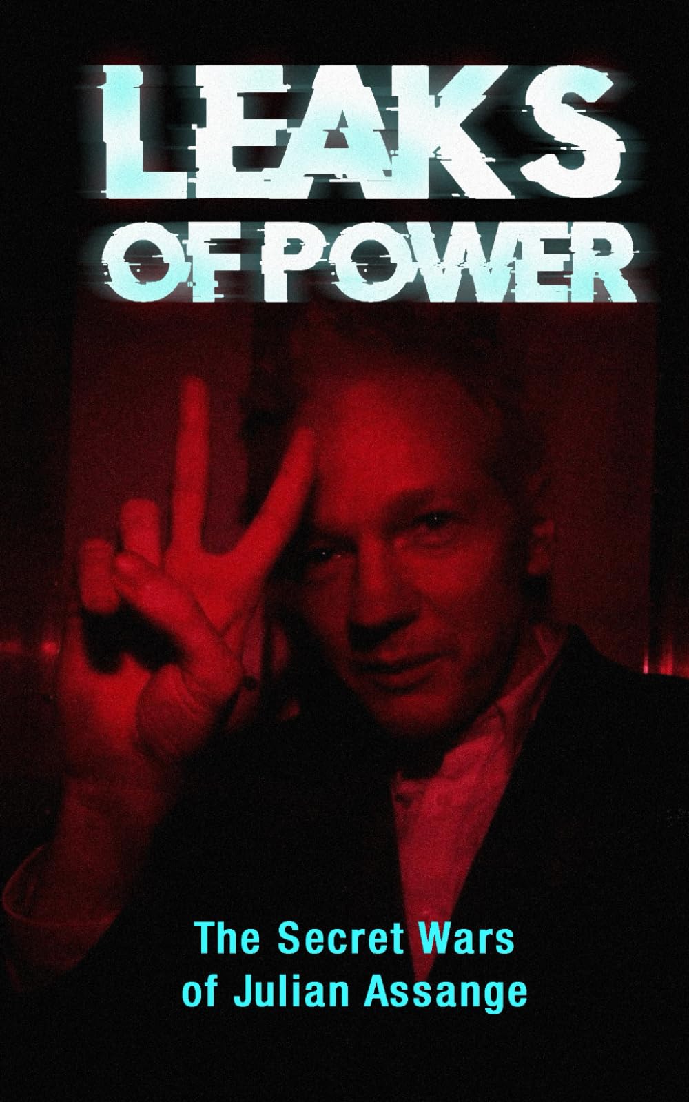 Leaks of Power: The Secret Wars of Julian Assange:
