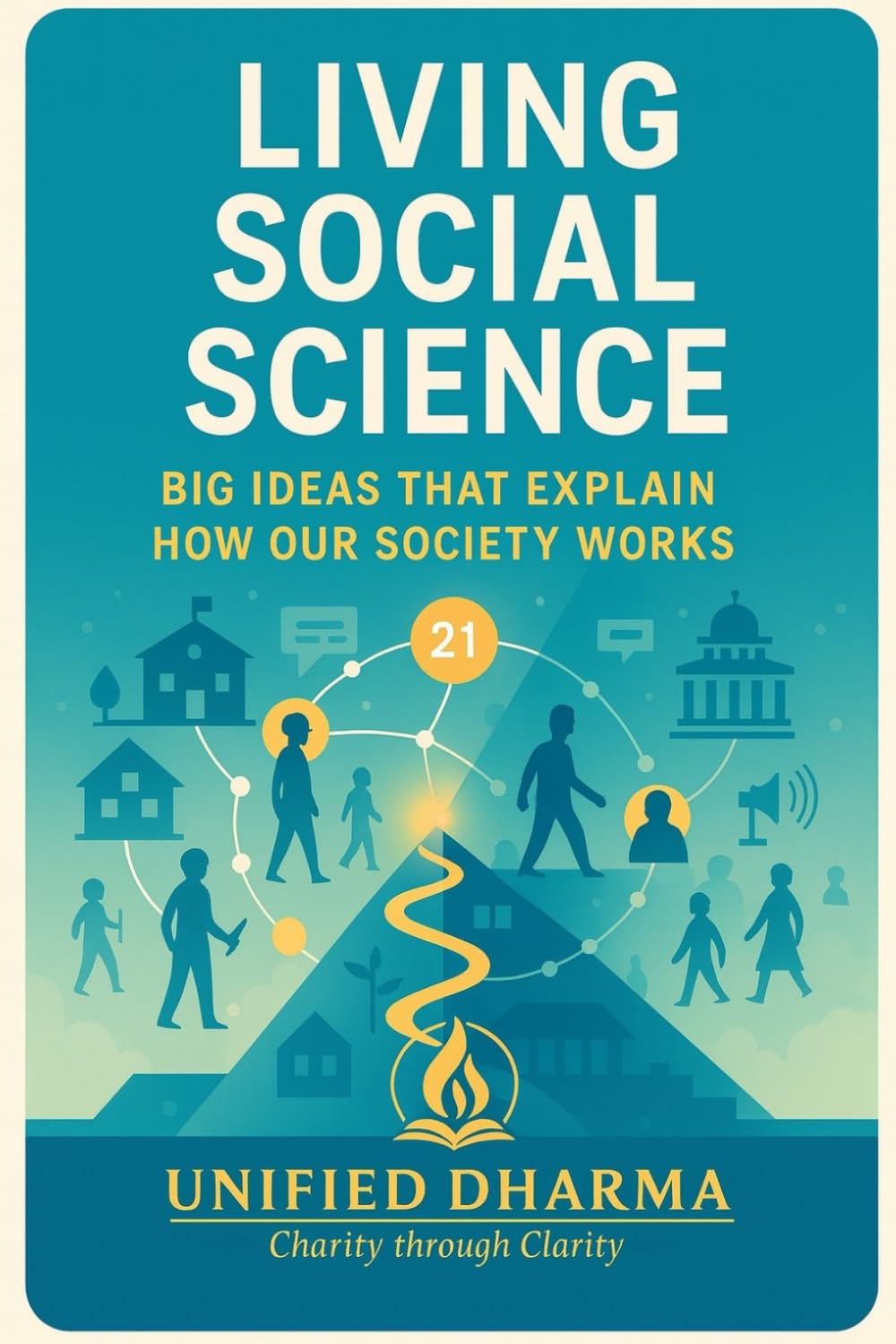Living Social Science: Big Ideas That Explain How Our Society Works: 29 (The 21 Books of the 21st Century: A book series to Understand yourself, society, and the future — with Clarity and Purpose)