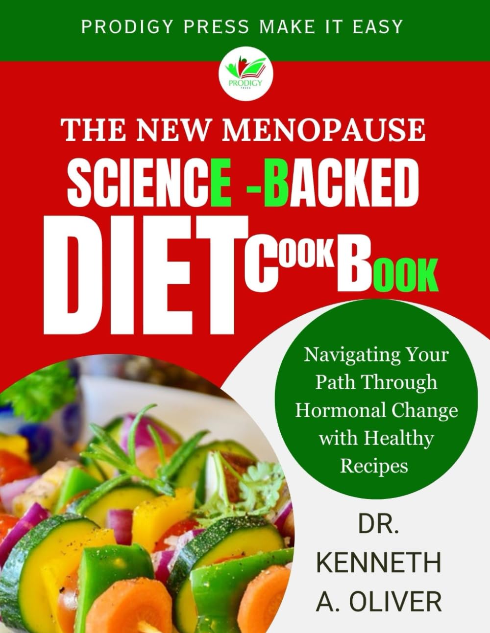 The New Menopause Science-Backed Diet Cookbook: Navigating Your Path through Hormonal Change with Healthy Recipes