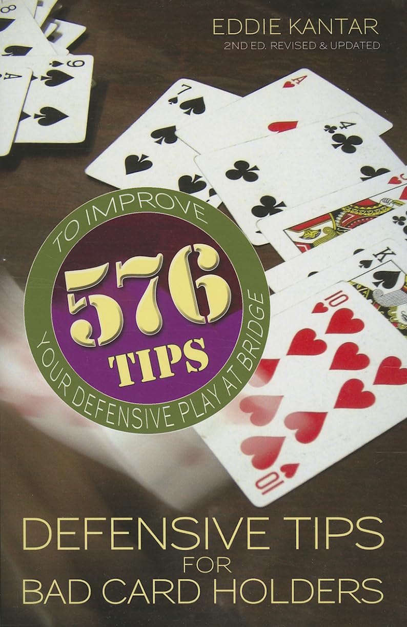 Defensive Tips for Bad Card Holders: 578 Tips to Improve Your Defensive Play at Bridge