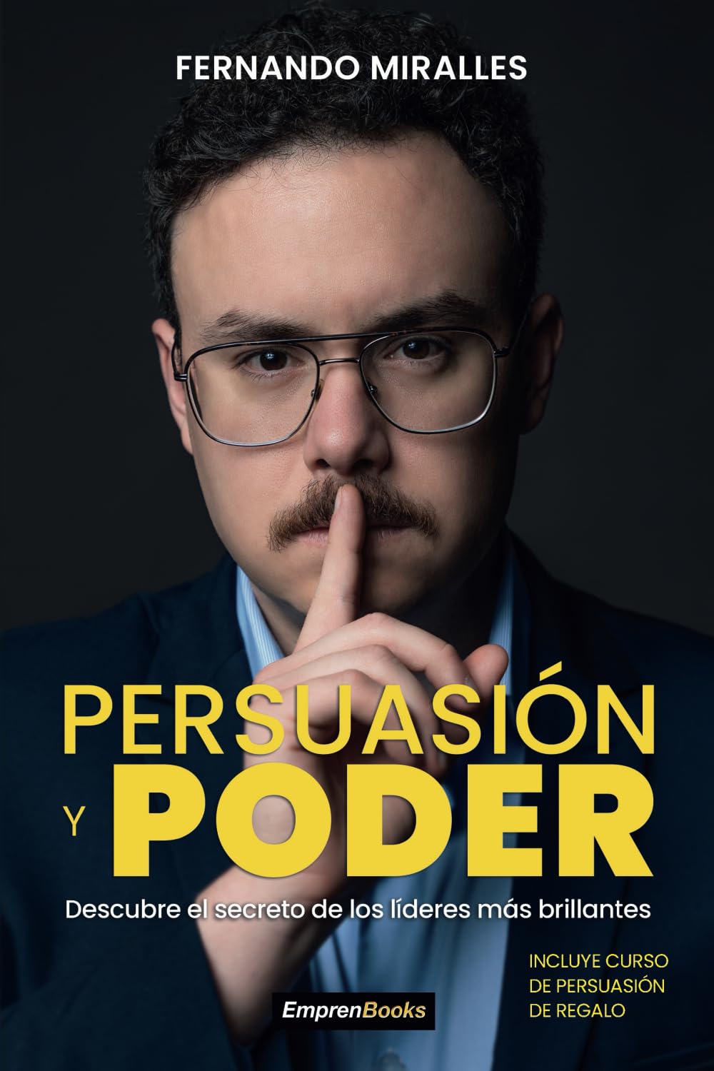 PERSUASIÓN Y PODER: Descubre le secreto de los líderes más brillante (EMPRENBOOKS)