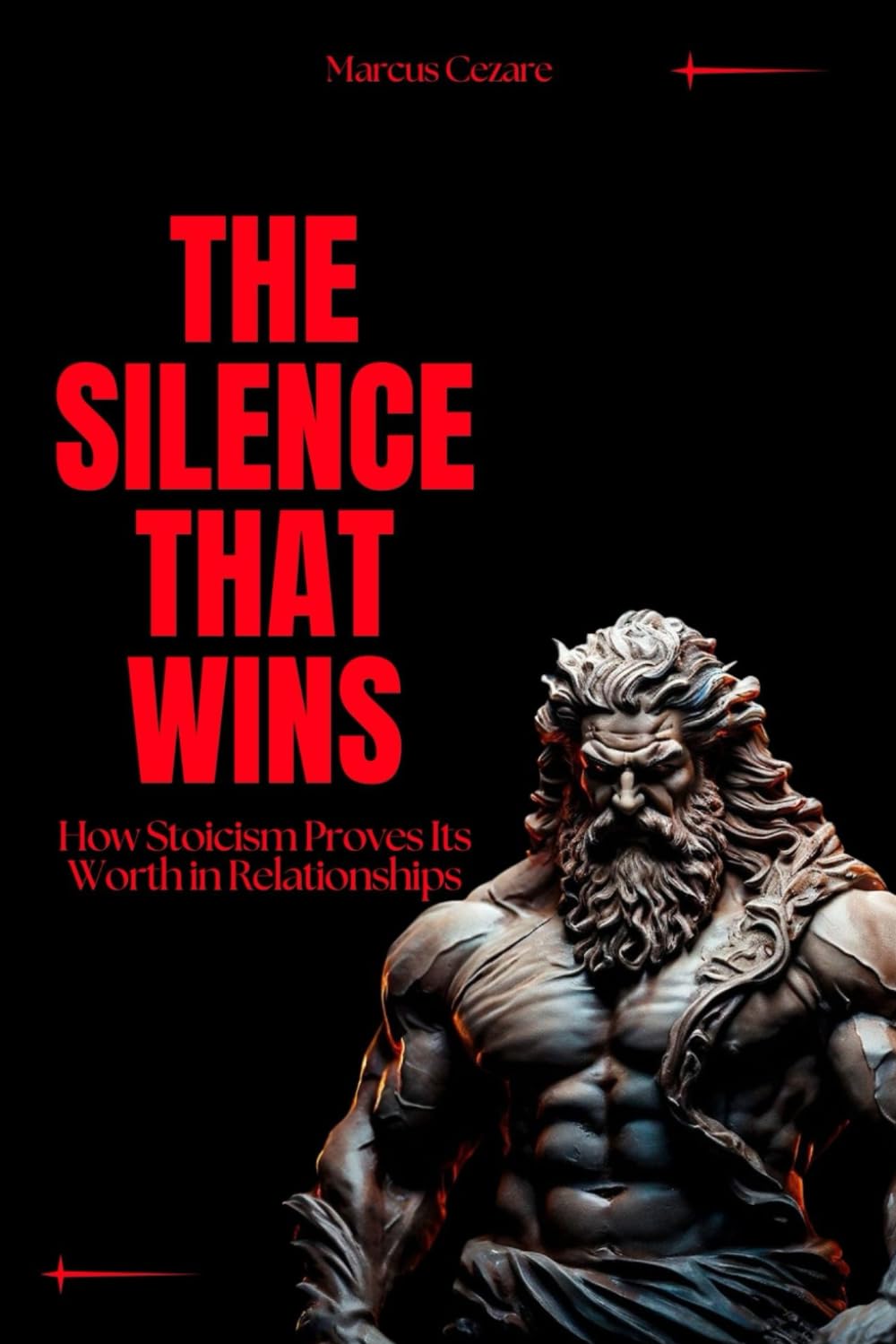 The Silence That Wins: How Stoicism Proves Its Worth in Relationships (stoicism: Let Nothing Affect You, Indifferent to Chaos, Stoicism for Hard Days, Stoic Mind, Unlimited Life)
