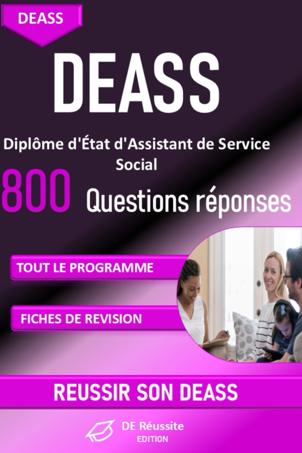 DEASS – Diplôme d’État d’Assistant de Service Social : plus de 800 questions réponses pour réviser tout le programme: Préparation complète au Diplôme ... juridique et éthique (DE Réussite Edition)