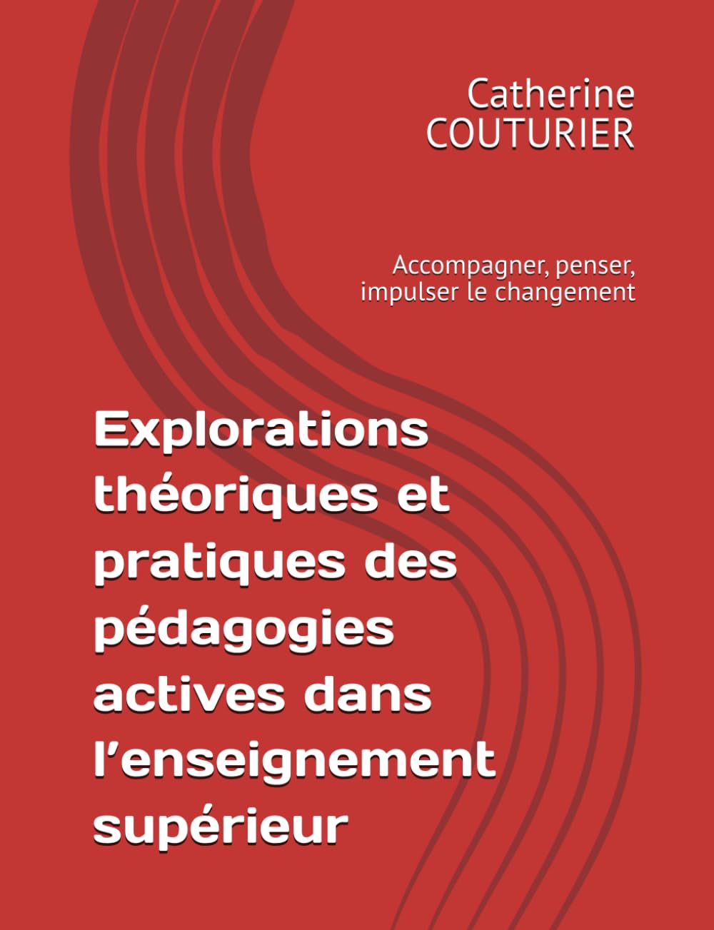 Explorations théoriques et pratiques des pédagogies actives dans l’enseignement supérieur: Accompagner, penser, impulser le changement
