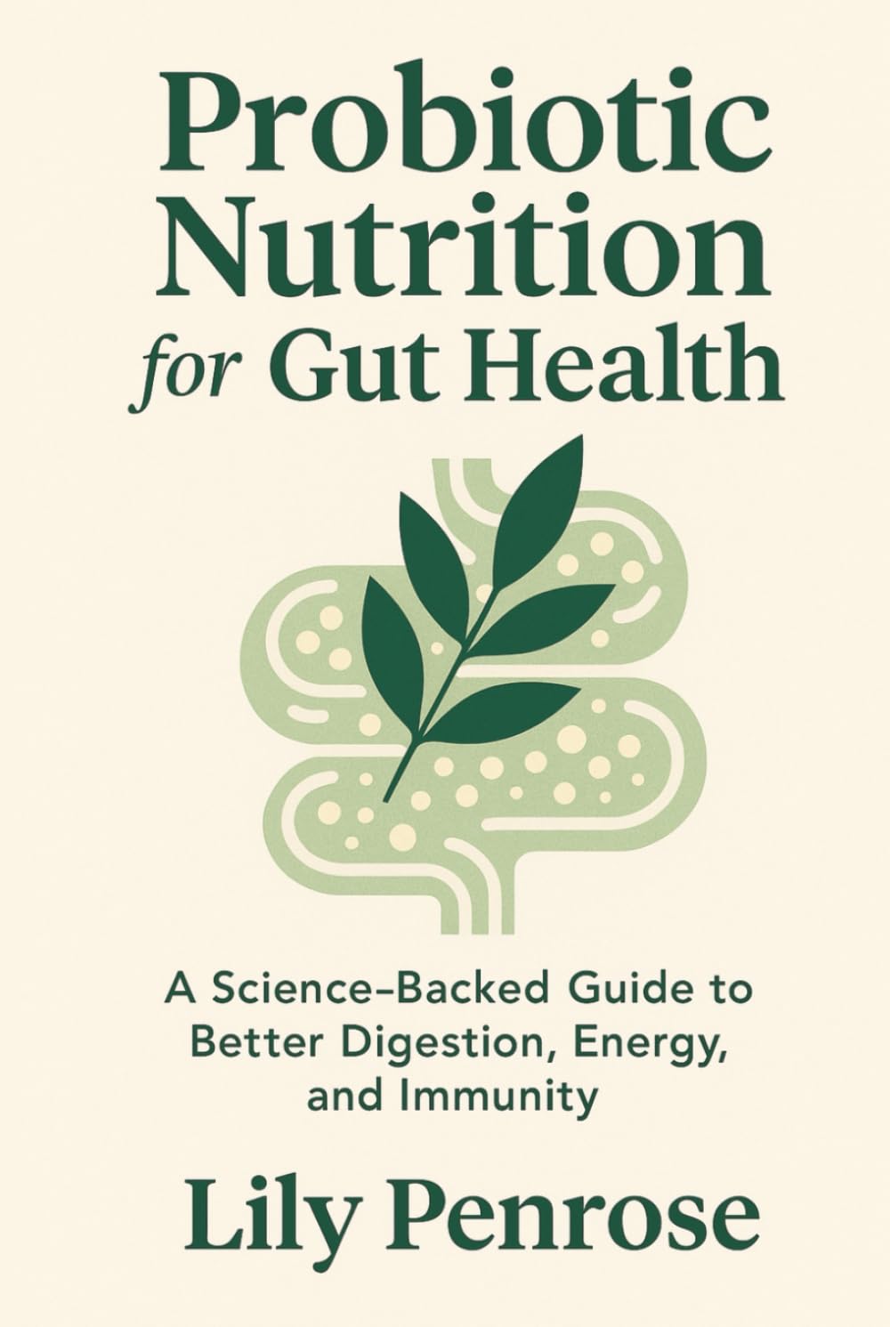 Probiotic Nutrition for Gut Health: A Science-Backed Guide to Better Digestion, Energy, and Immunity