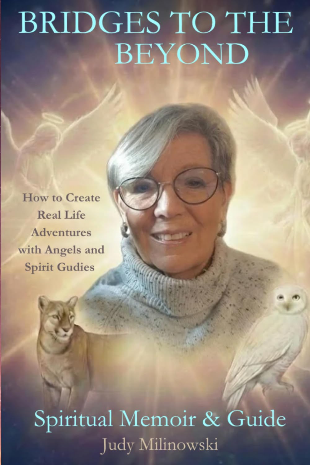Bridges to the Beyond: How to Create Real Life Adventures with Angels and Spirit Guides