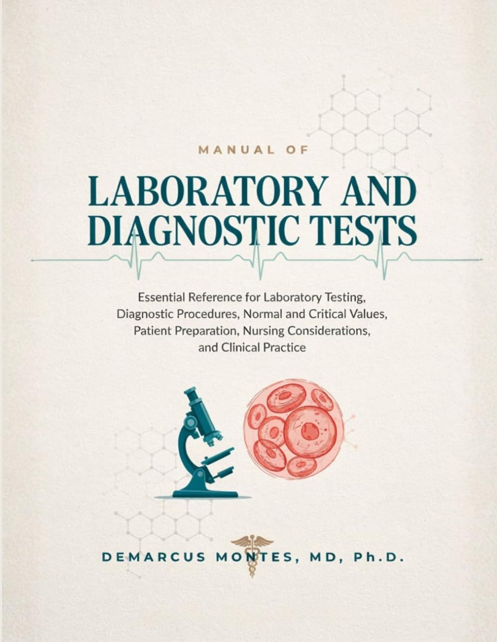 Manual of Laboratory and Diagnostic Tests: Essential Reference for Laboratory Testing, Diagnostic Procedures, Normal and Critical Values, Patient ... Nursing Considerations, and Clinical Practice