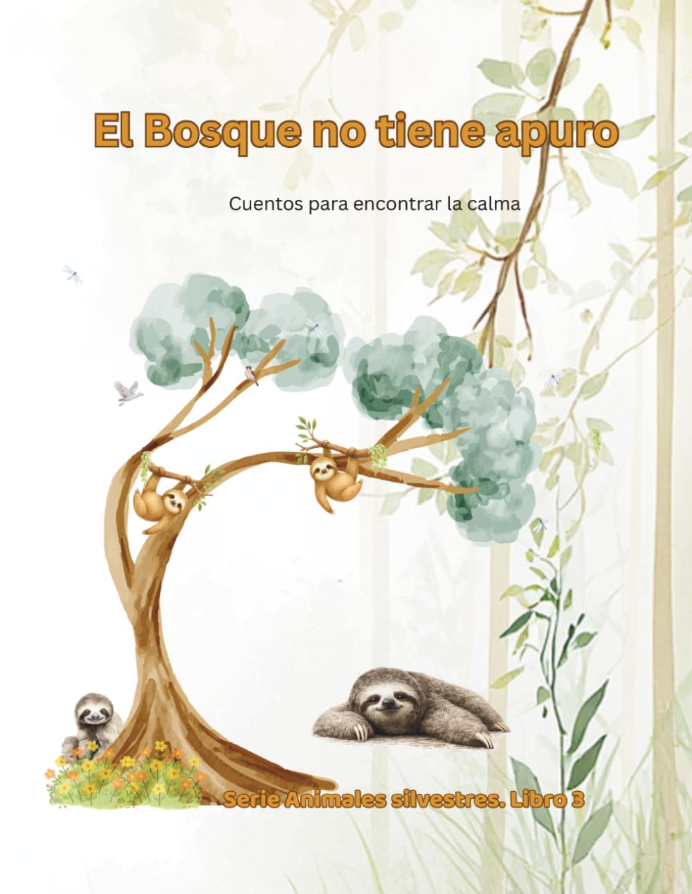 El Bosque no tiene apuro: Cuentos para encontrar la calma (Animales Silvestres)