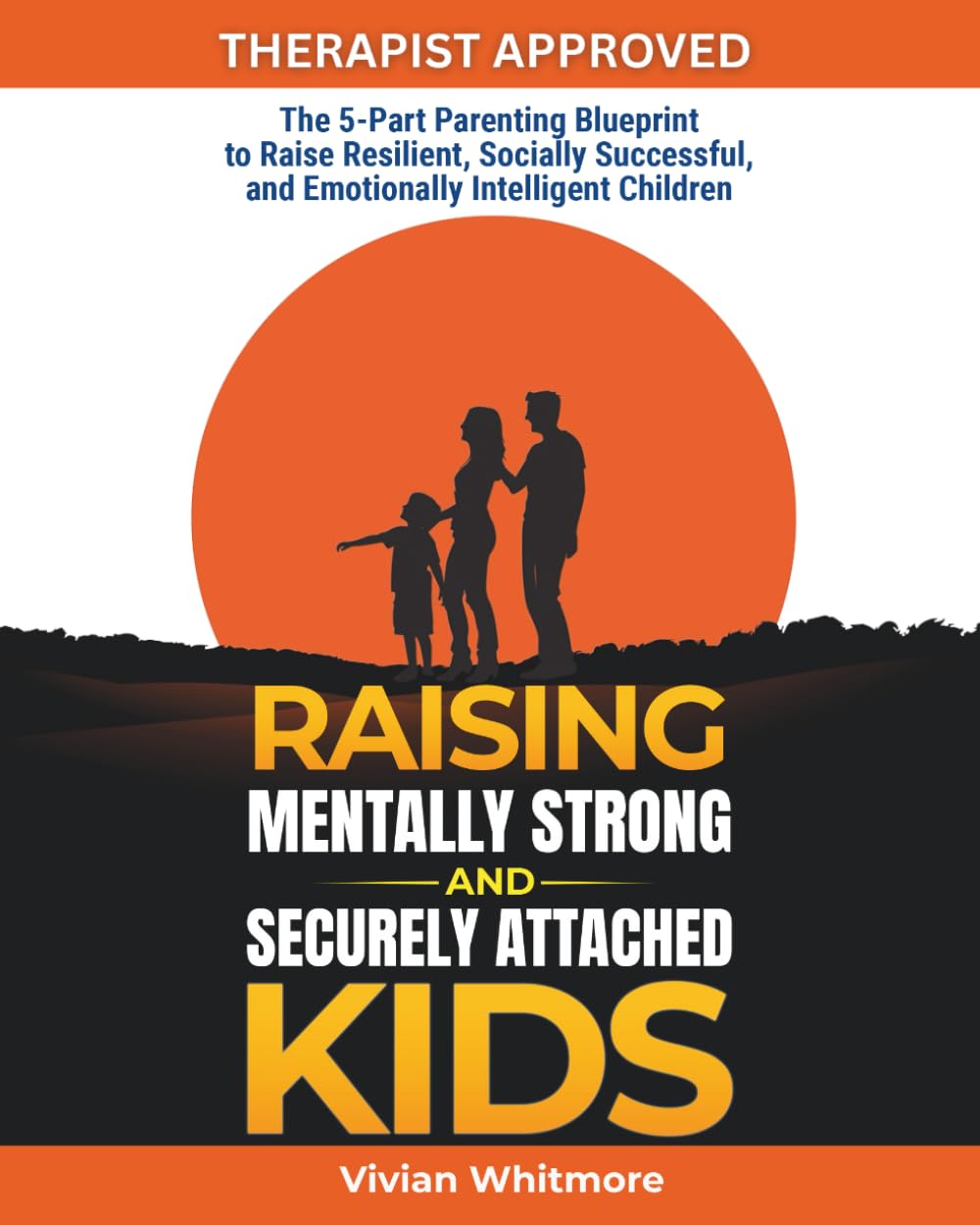 Raising Mentally Strong and Securely Attached Kids: The 5-Part Parenting Blueprint to Raise Resilient, Socially Successful, and Emotionally Intelligent Children (Recovery Made Simple)