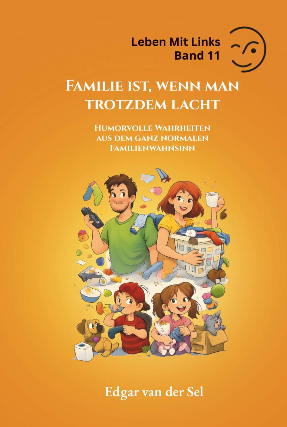 Familie ist, wenn man trotzdem lacht: Humorvolle Wahrheiten aus dem ganz normalen Familienwahnsinn