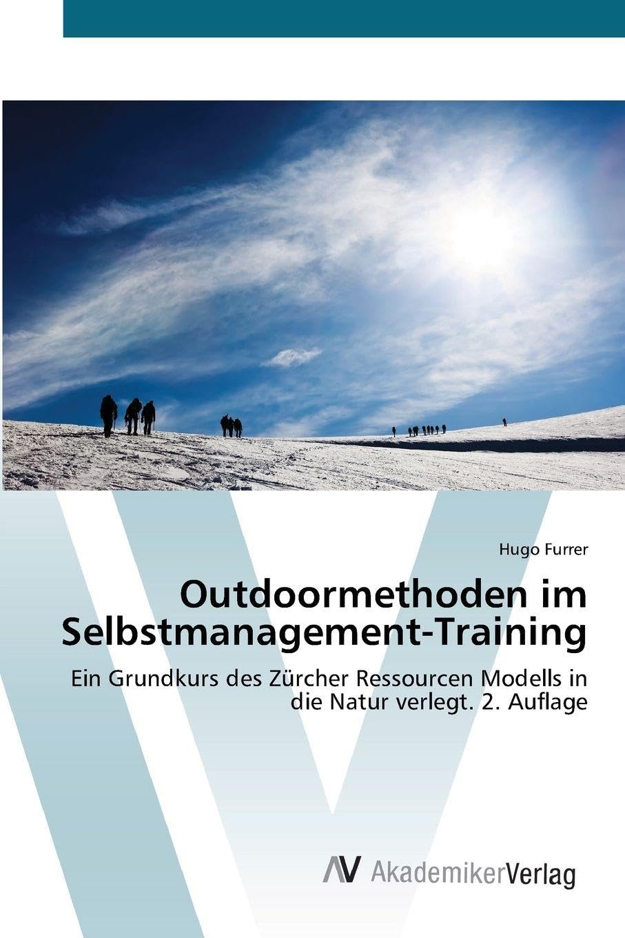 Outdoormethoden im Selbstmanagement-Training: Ein Grundkurs des Zürcher Ressourcen Modells in die Natur verlegt. 2. Auflage