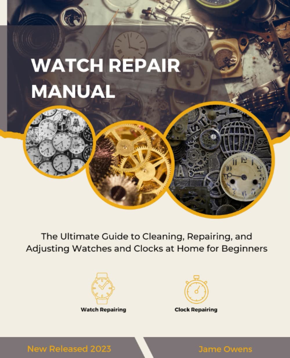 Watch Repair Manual: The Ultimate Guide to Cleaning, Repairing, and Adjusting Watches and Clocks at Home for Beginners