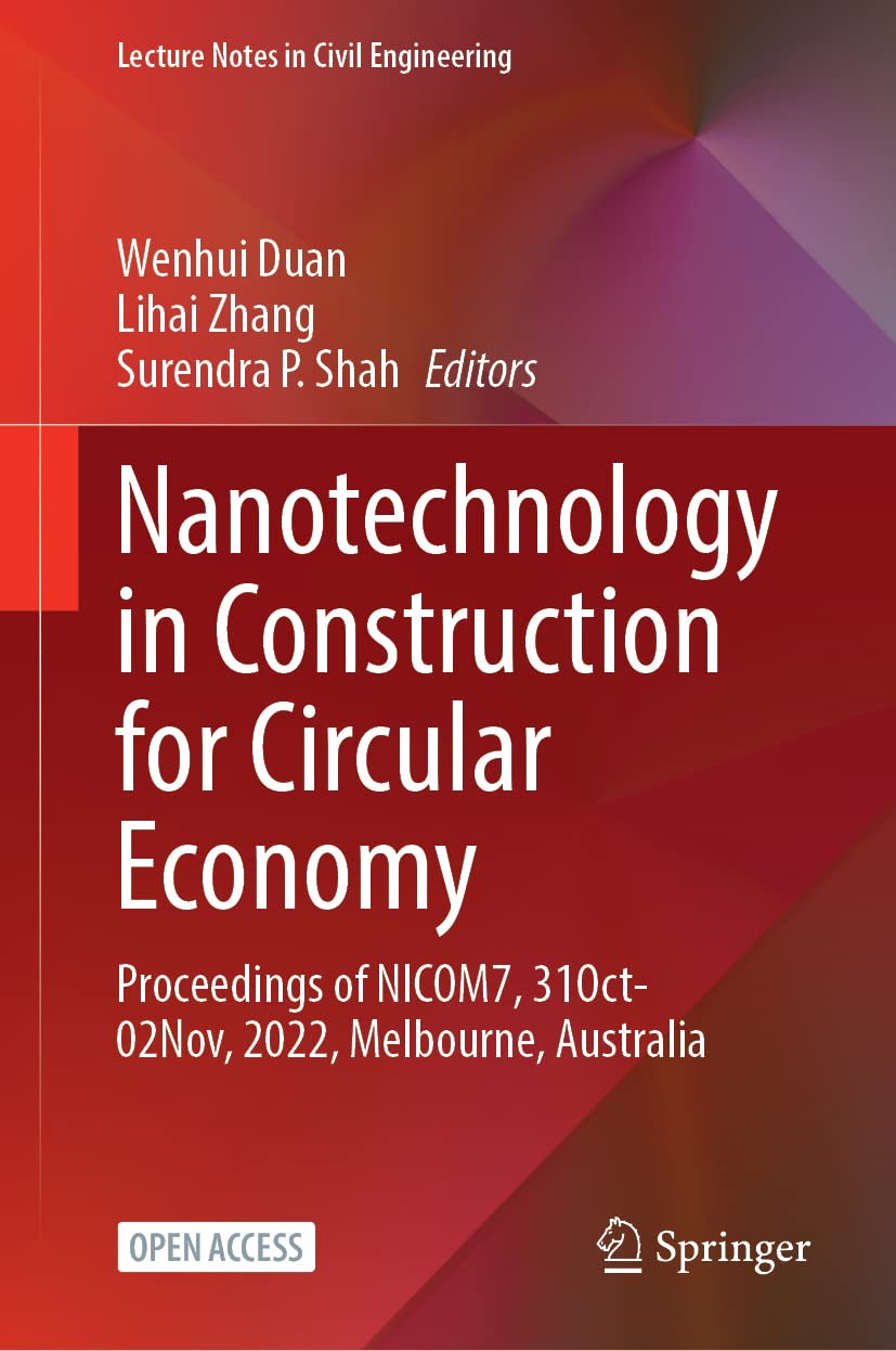 Nanotechnology in Construction for Circular Economy: Proceedings of NICOM7, 31 October–02 November, 2022, Melbourne, Australia: 356 (Lecture Notes in Civil Engineering, 356)