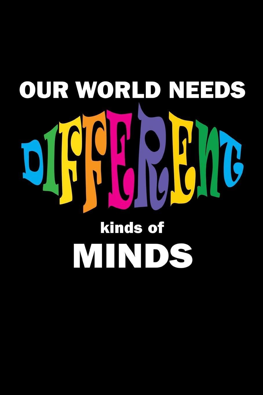 Our World Needs Different Kinds of Minds: Autism Awareness Notebook