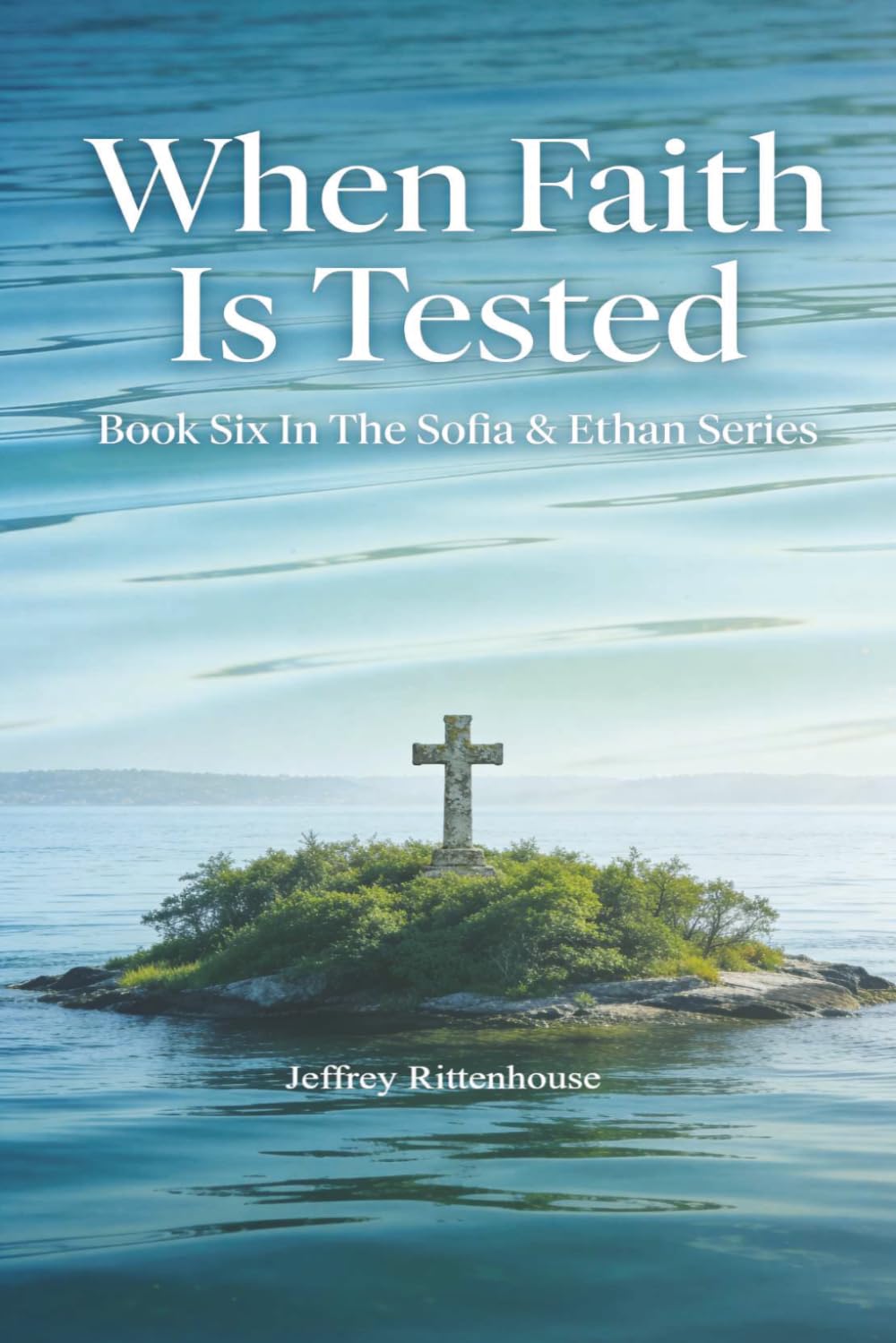 When Faith Is Tested: Book Six In The Sofia & Ethan Series (Sofia and Ethan Novel Series)