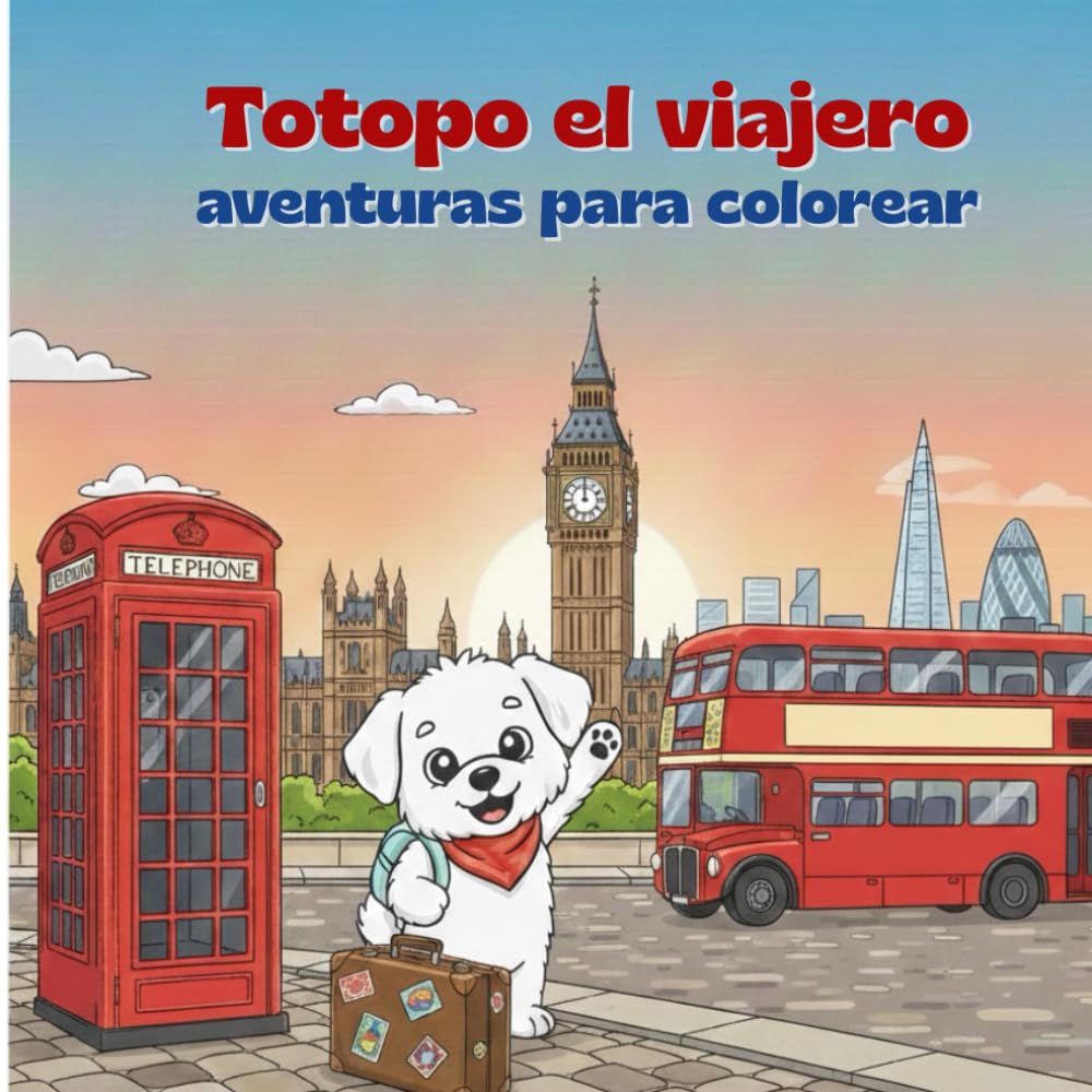 Totopo el viajero visita Londres: Libro de actividades para colorear y descubrir los secretos de la ciudad en familia (para niños de más de 3 años)