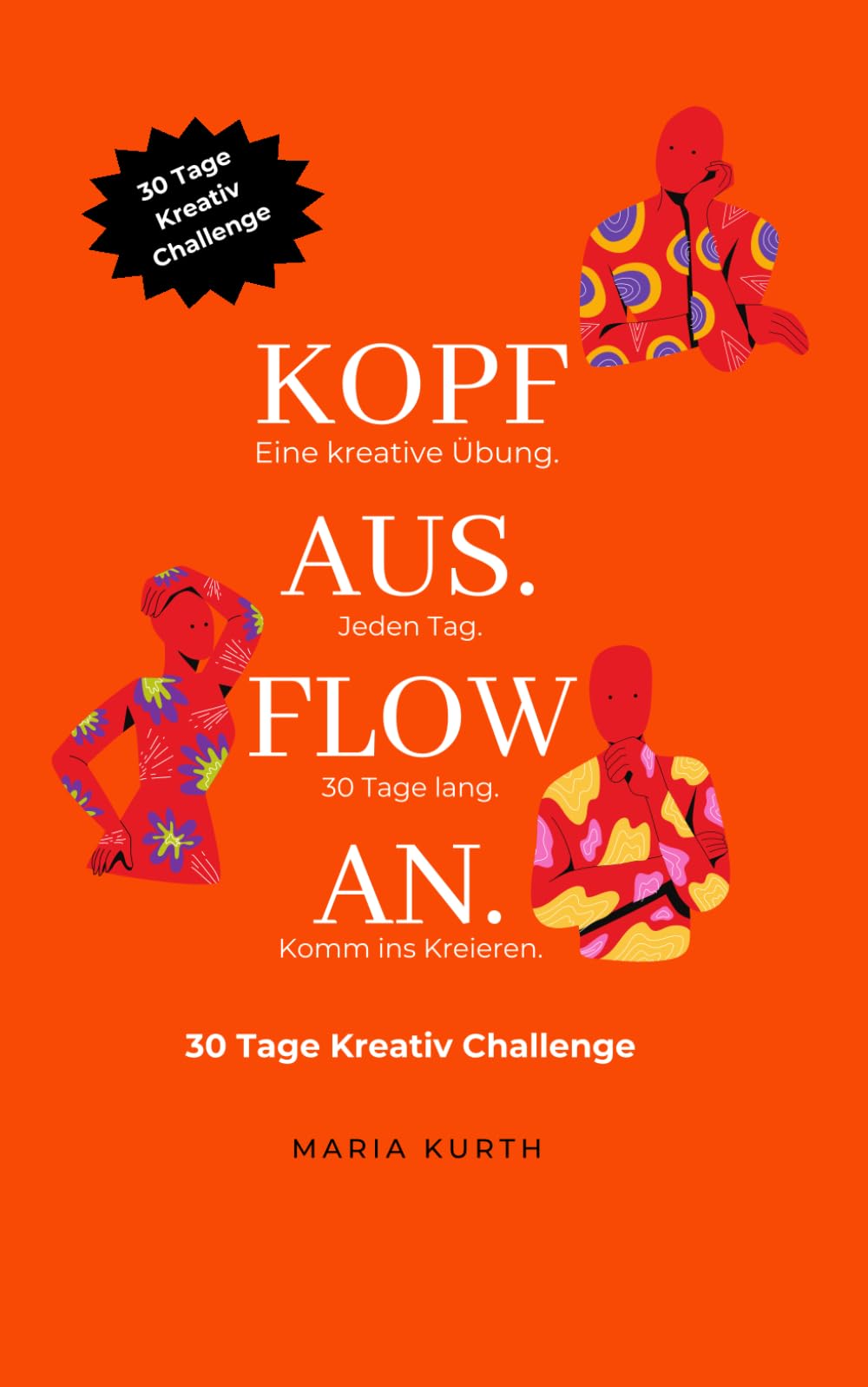 Kopf aus. Flow an. 30 Tage Kreativ Challenge: Dein Weg zu mehr Kreativität im Alltag