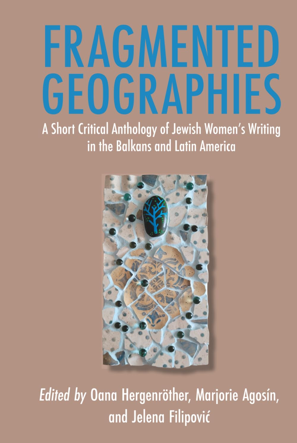 Fragmented Geographies: A Short Critical Anthology of Jewish Women’s Writing in the Balkans and Latin America