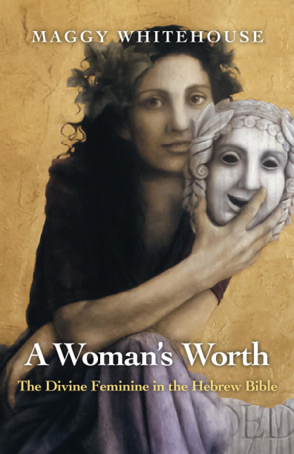 Woman's Worth, A: The Divine Feminine in the Hebrew Bible