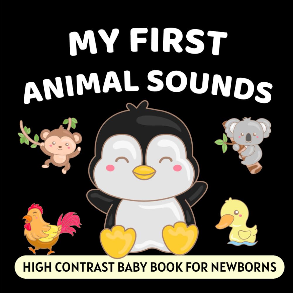 My First Animal Sounds High Contrast Baby Book for Newborns: Simple Black and White Pictures, Perfect for Infants 0-18 Months (High Contrast Books)