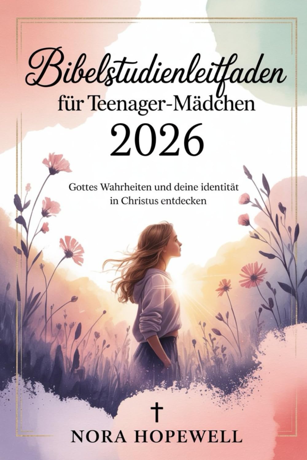 Bibelstudienleitfaden für Teenager-Mädchen 2026: Gottes Wahrheiten und deine Identität in Christus entdecken