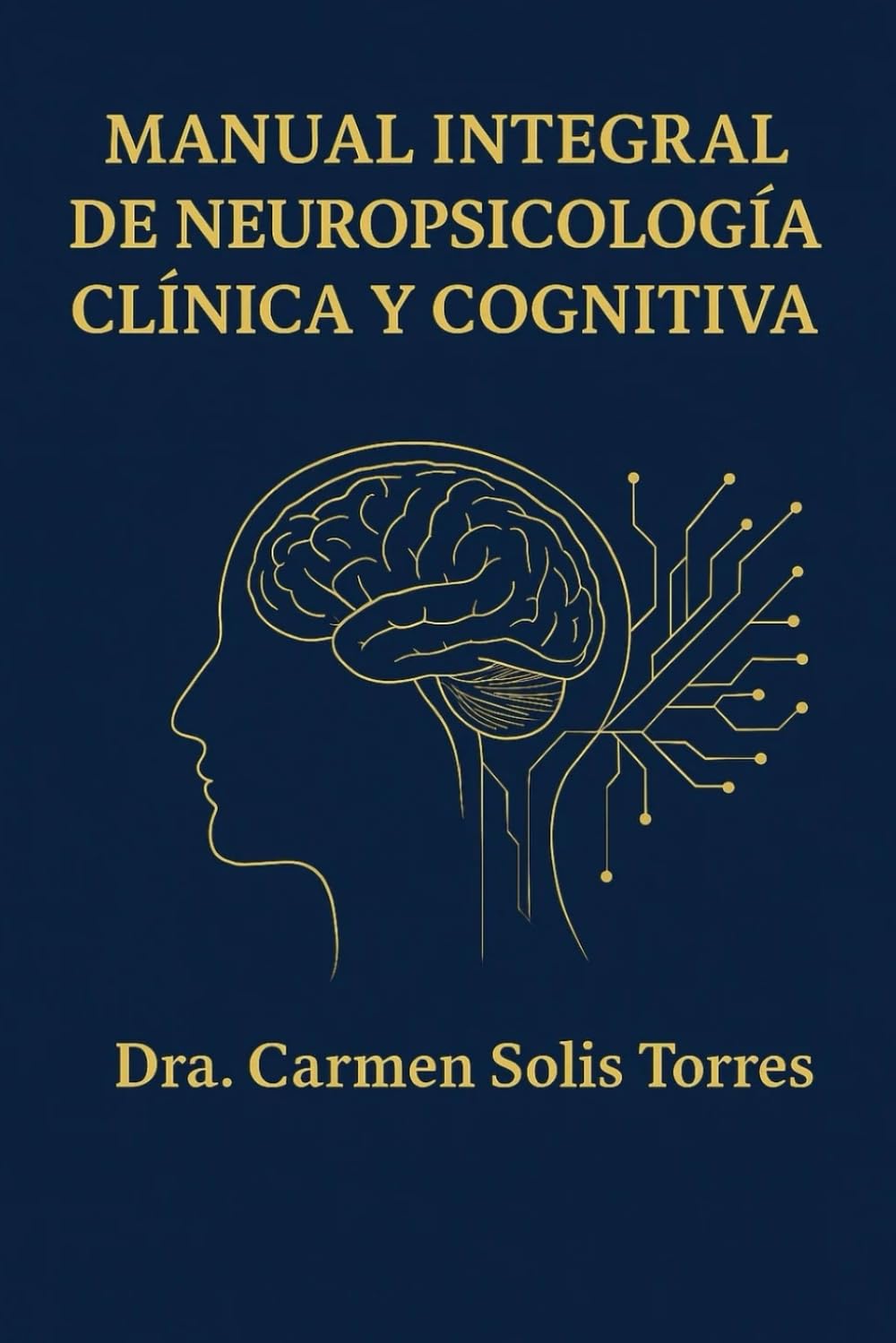 MANUAL INTEGRAL DE NEUROPSICOLOGÍA CLÍNICA Y COGNITIVA