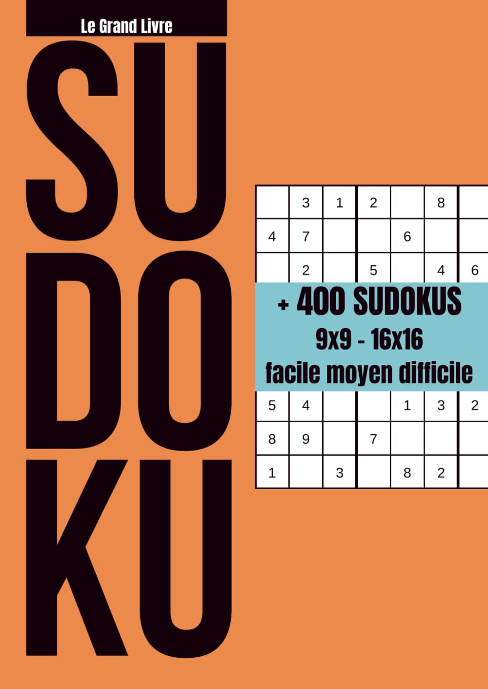 Le Grand Livre Sudoku: Plus de 400 grilles – Niveaux facile à difficile – Sudokus 9x9 et 16x16 – Cahier grand format pour adultes