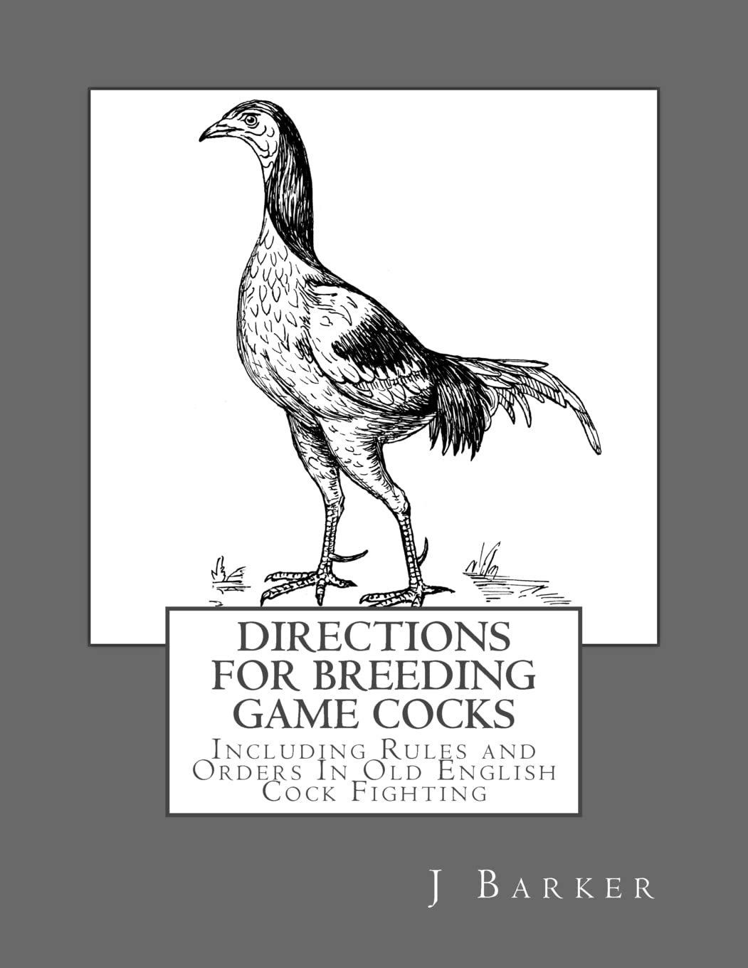 Directions For Breeding Game Cocks: Including Rules and Orders In Old English Cock Fighting