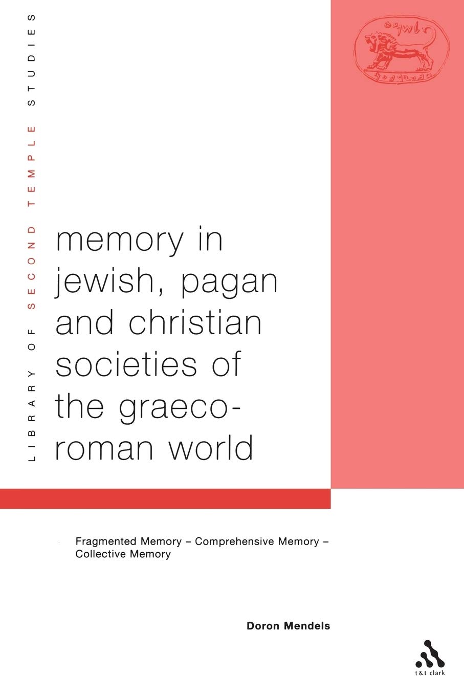 Memory in Jewish, Pagan and Christian Societies of the Graeco-Roman World: 48 (The Library of Second Temple Studies)