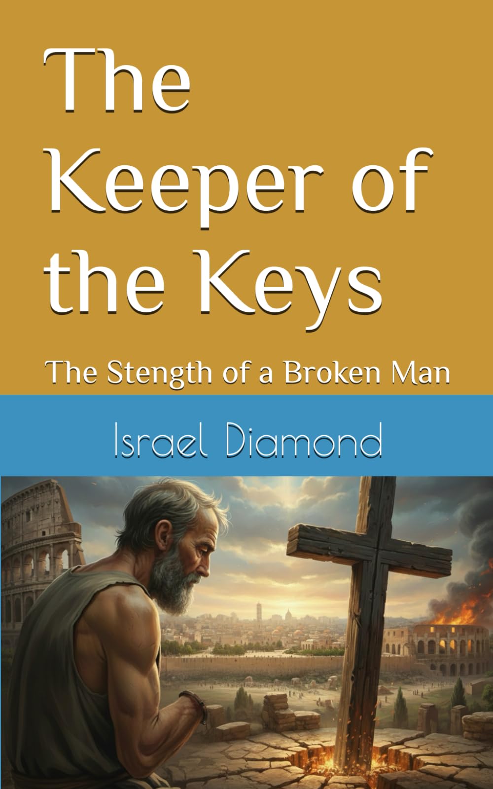 The Keeper of the Keys: The Stength of a Broken Man (The Apostles: Post Accention)